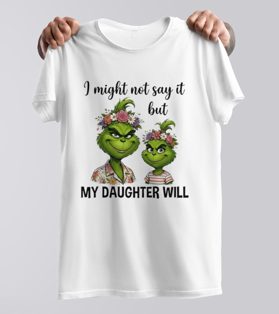Grinch I Might Not Say It But My Daughter Will Floral Hair Mère Et Fille T-Shirt