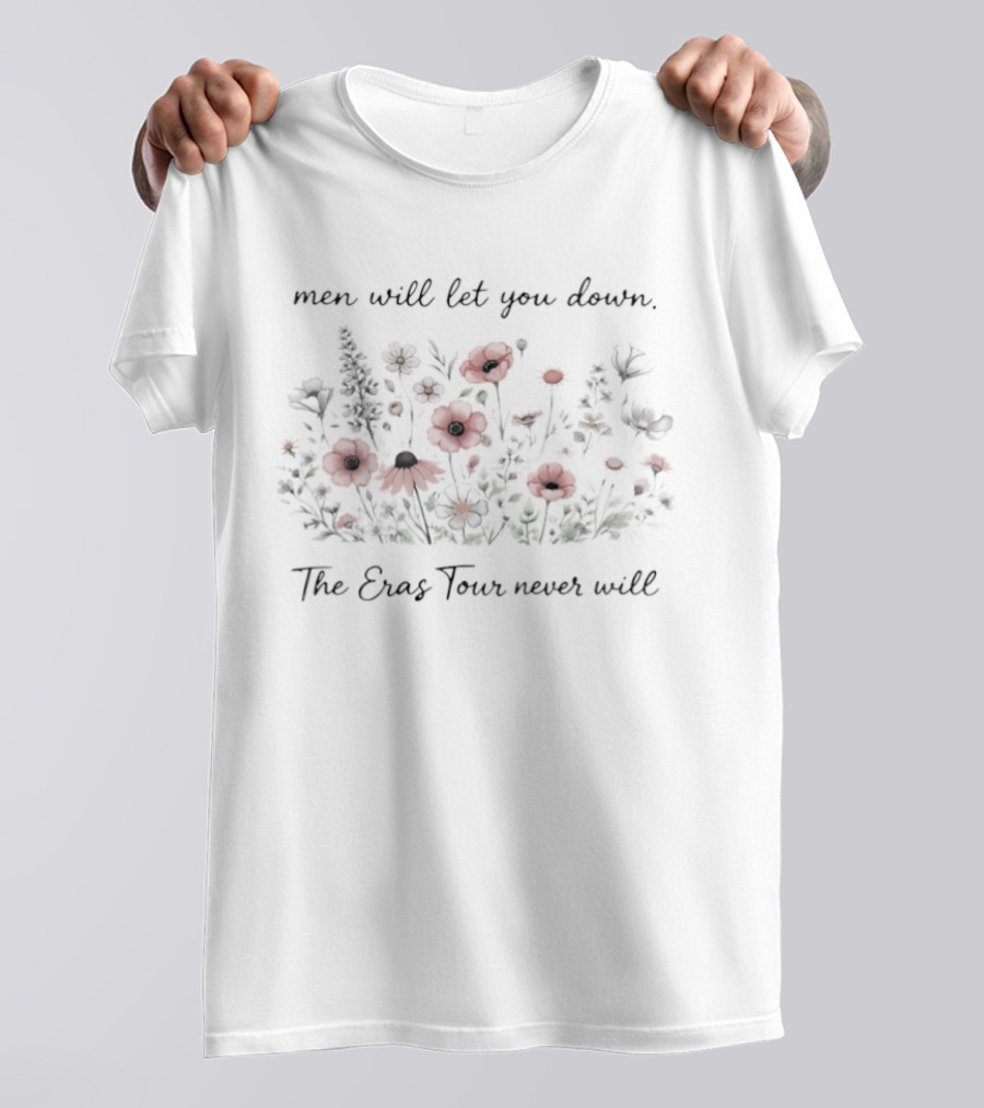Men Will Let You Down The Eras Tour Never Will T-Shirt