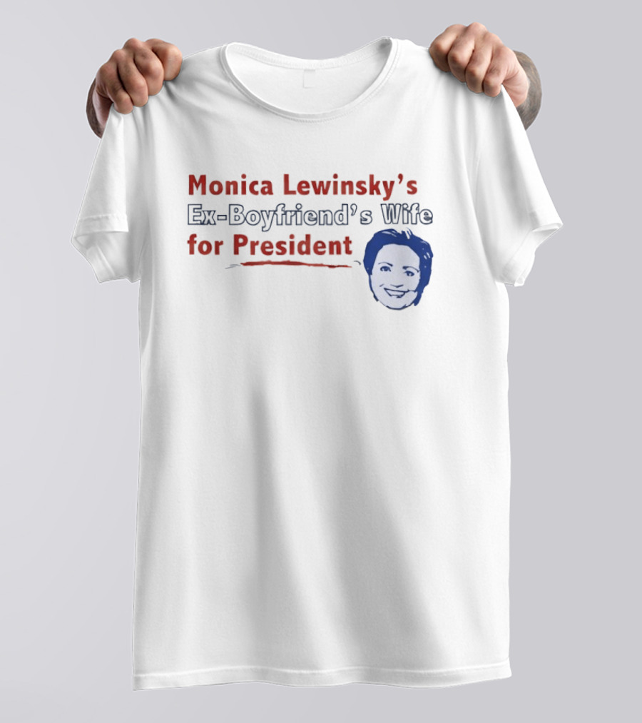 Monica Lewinsky’s Ex Boyfriend’s Wife For President T-Shirt