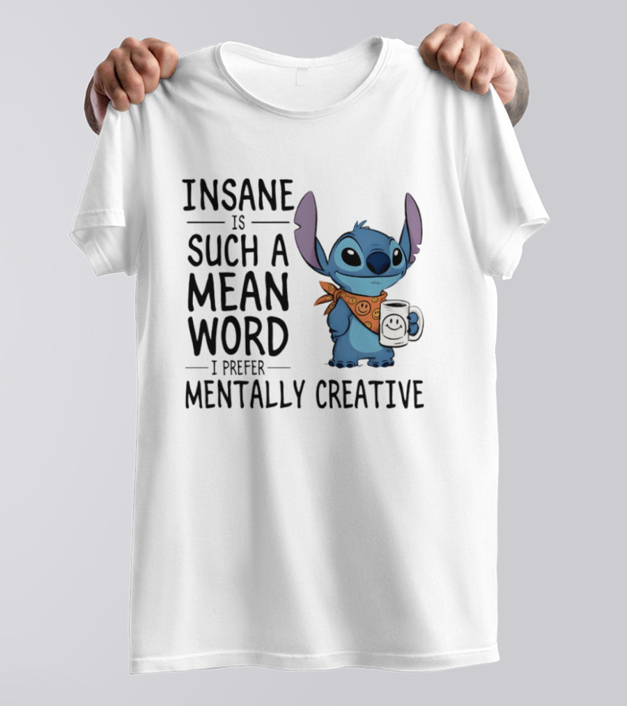 Insane Is Such A Mean Word I Prefer Mentally Creative Stitch T-Shirt