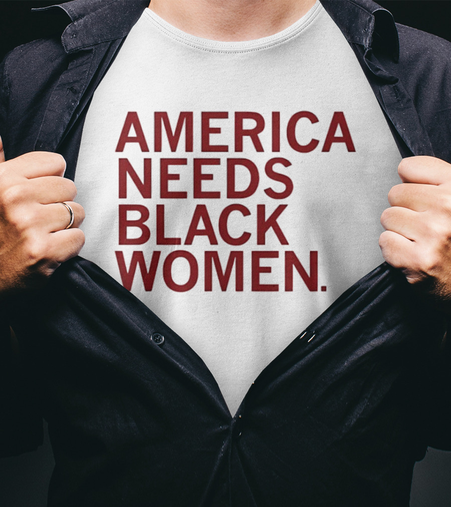 America Needs Black Women Empowerment Message T-Shirt