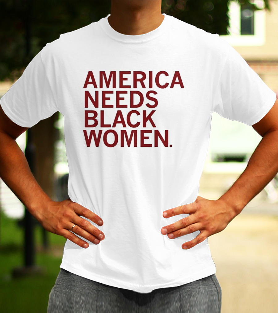 America Needs Black Women Empowerment Message T-Shirt