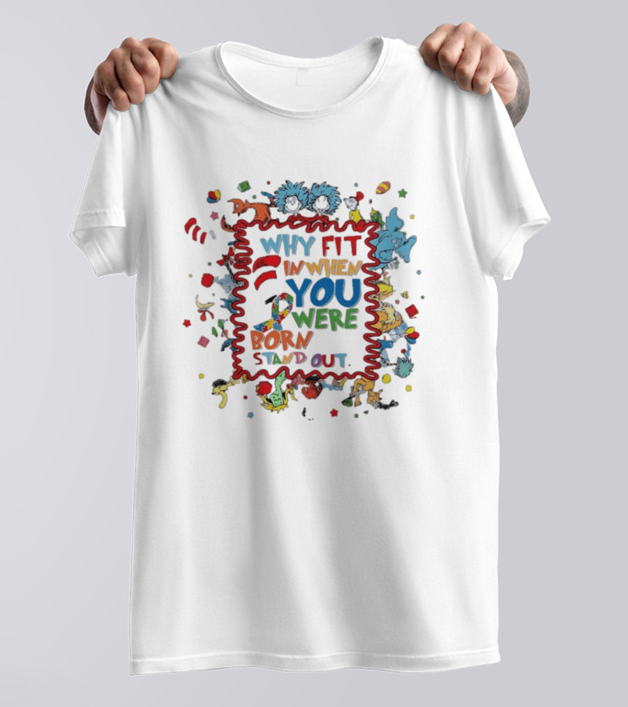 Dr. Seuss Characters Why Fit In When You Were Born To Stand Out Autism Awareness Ribbon T-Shirt