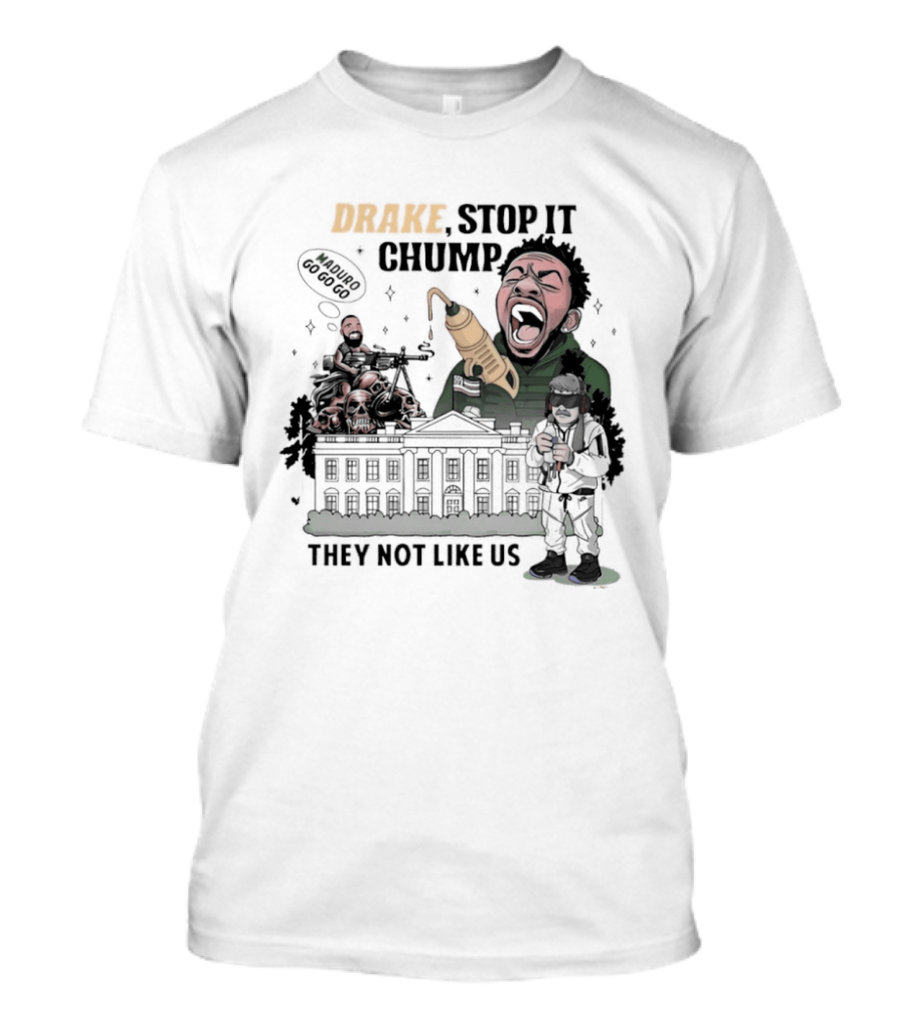 Drake Stop It Chuump Maduro Drilling They Not Like Us T-Shirt