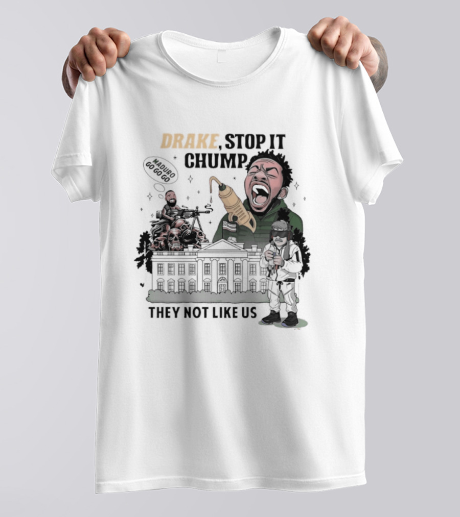 Drake Stop It Chuump Maduro Drilling They Not Like Us T-Shirt