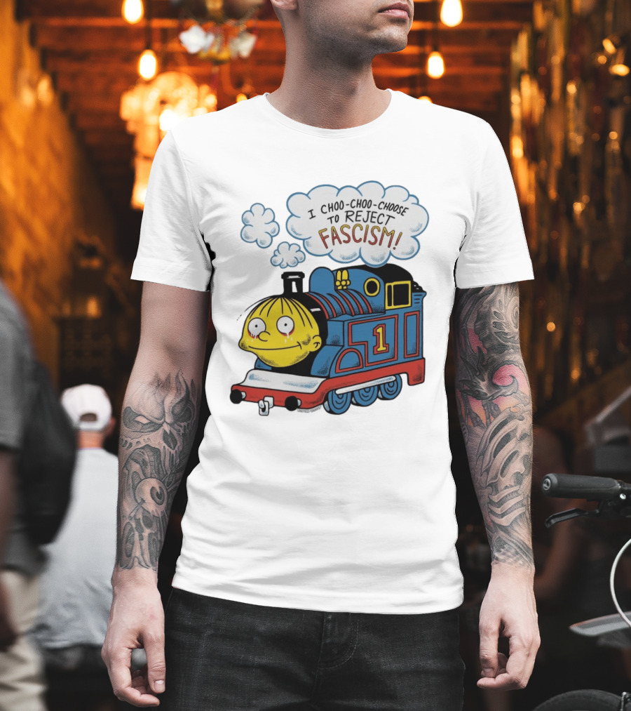 Ralph Wiggum I Choo Choo Choose To Reject Fascism Train T-Shirt