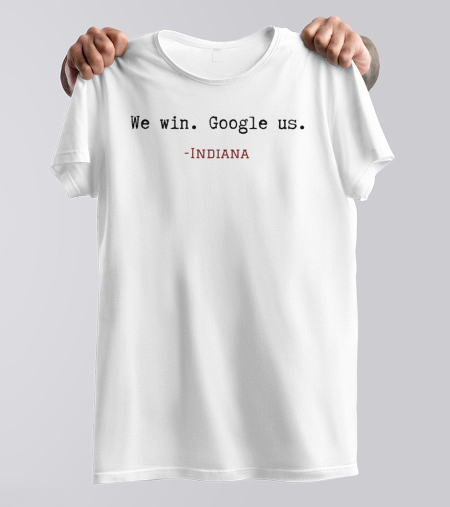 Indiana We Win Google Us T-Shirt