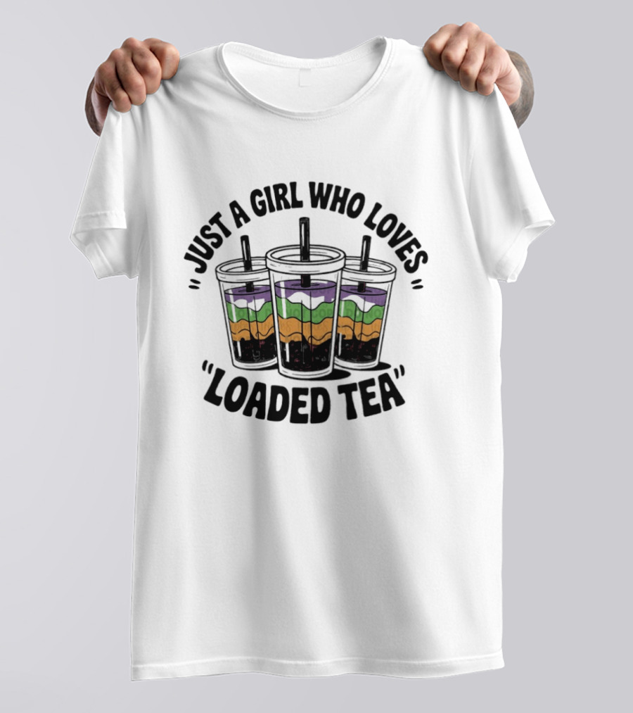 Just A Girl Who Loves Loaded Tea Tumblers T-Shirt