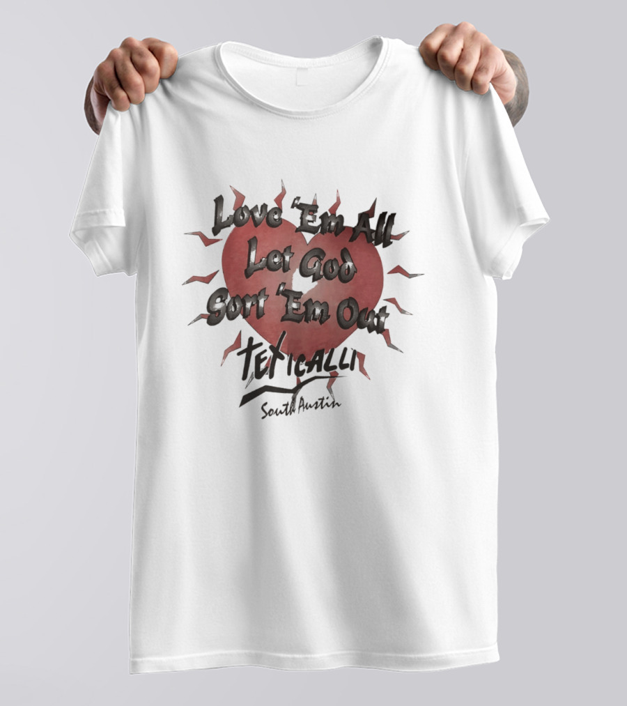 Love 'Em All Let God Sort 'Em Out Teticalli South Austin Heart T-Shirt