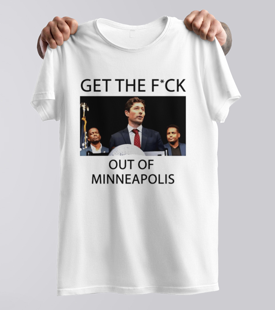 GET THE F*CK OUT OF MINNEAPOLIS Mayor Jacob Frey T-Shirt
