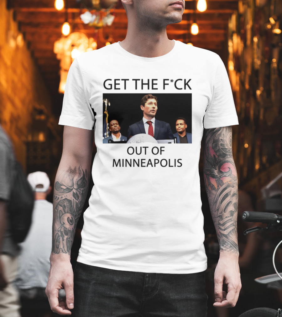 GET THE F*CK OUT OF MINNEAPOLIS Mayor Jacob Frey T-Shirt