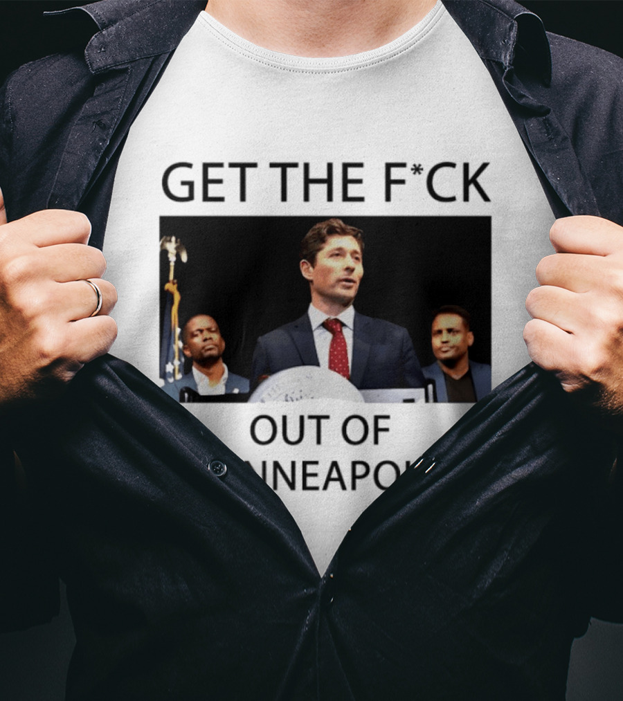 GET THE F*CK OUT OF MINNEAPOLIS Mayor Jacob Frey T-Shirt
