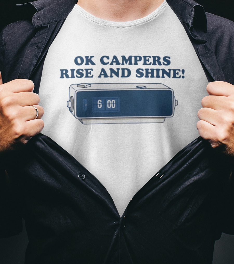 OK Campers Rise And Shine Alarm 6:00 T-Shirt