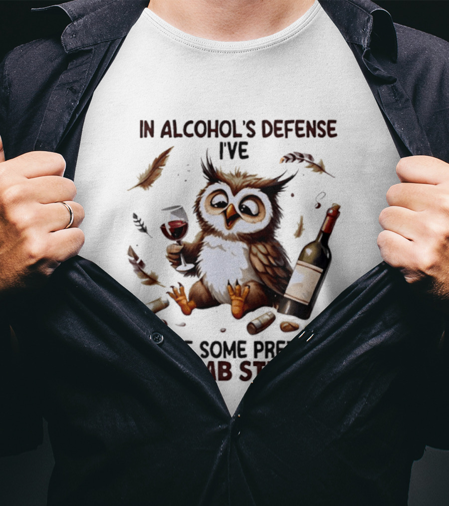 Owl In Alcohol's Defense I've Done Some Pretty Dumb Stuff Wine Bottle Feather T-Shirt
