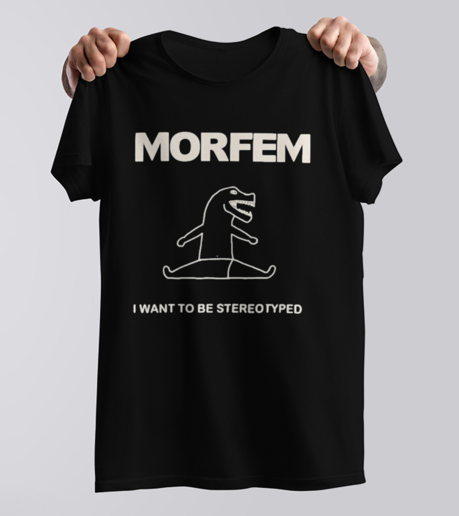 Morfem I Want To Be Stereotyped Dinosaur Drawing T-Shirt