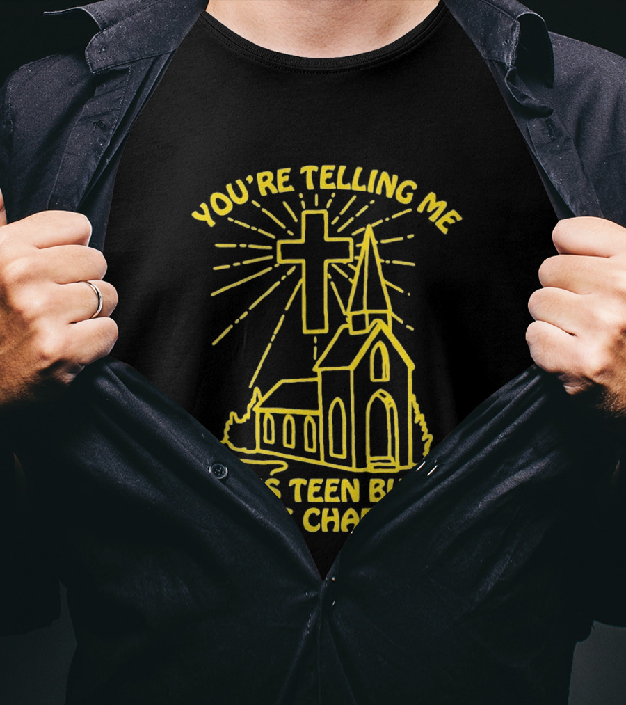 You're Telling Me A Cis Teen Built This Chapel Cross T-Shirt