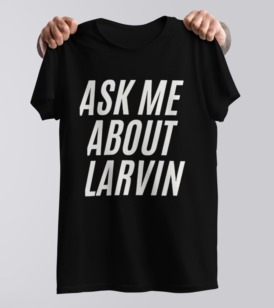 Ask Me About Larvin Conversation Starter T-Shirt