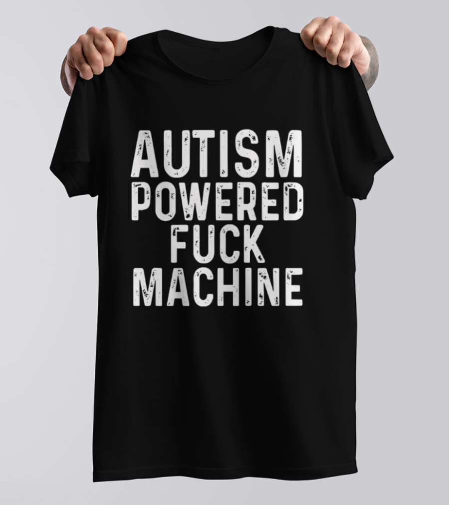 Autism Powered Fuck Machine T-Shirt