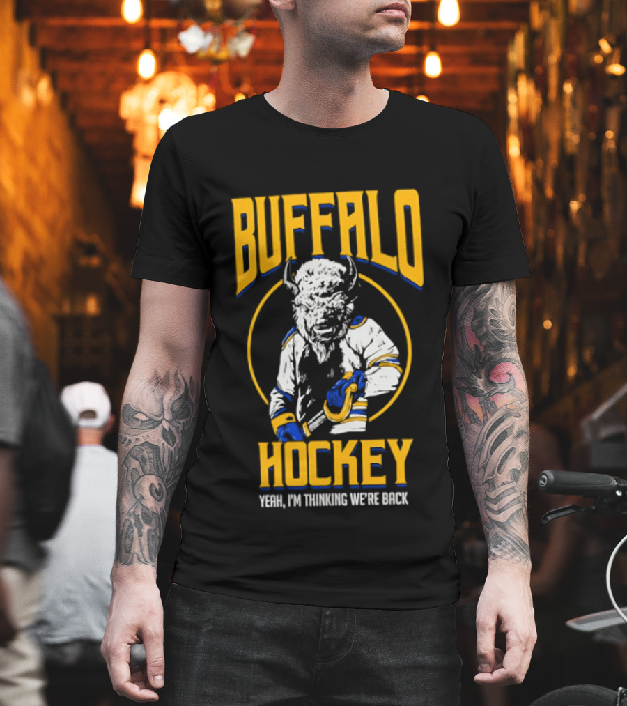 Buffalo Sabres Hockey Yeah I'm Thinking We're Back T-Shirt