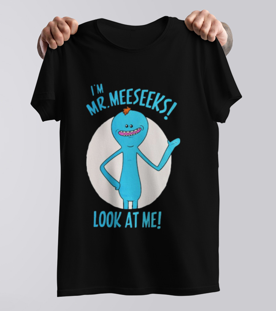 I'm Mr. Meeseeks Look At Me! T-Shirt