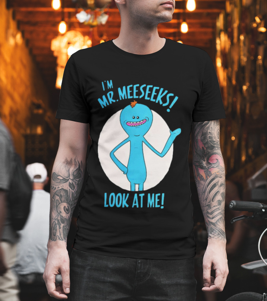 I'm Mr. Meeseeks Look At Me! T-Shirt