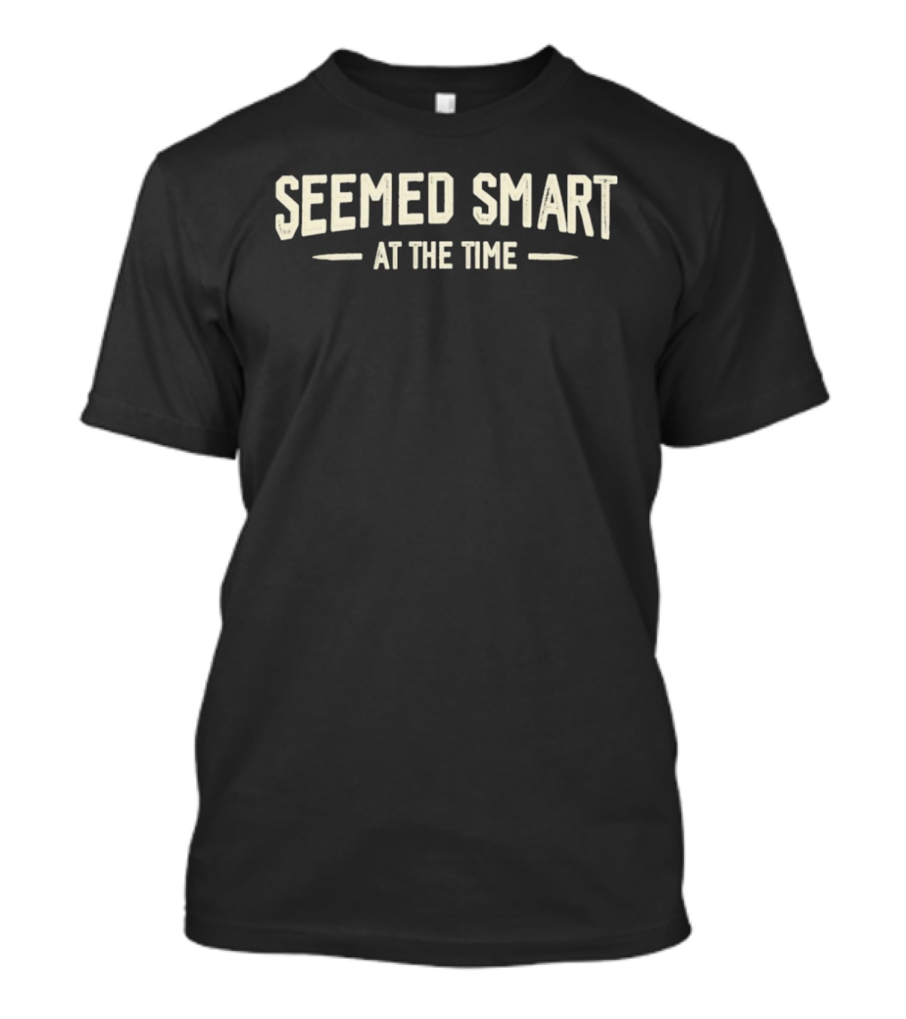 Seemed Smart At The Time T-Shirt
