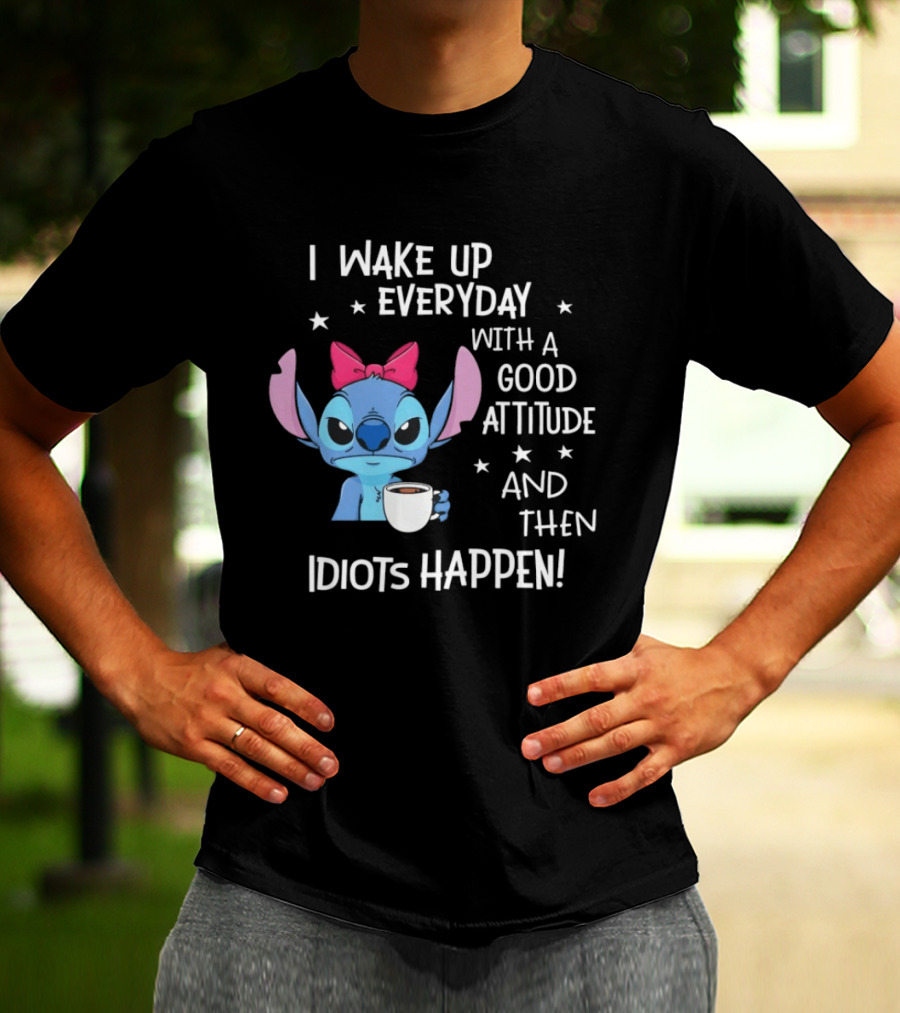 Stitch I Wake Up Everyday With A Good Attitude And Then Idiots Happen Coffee Cup T-Shirt
