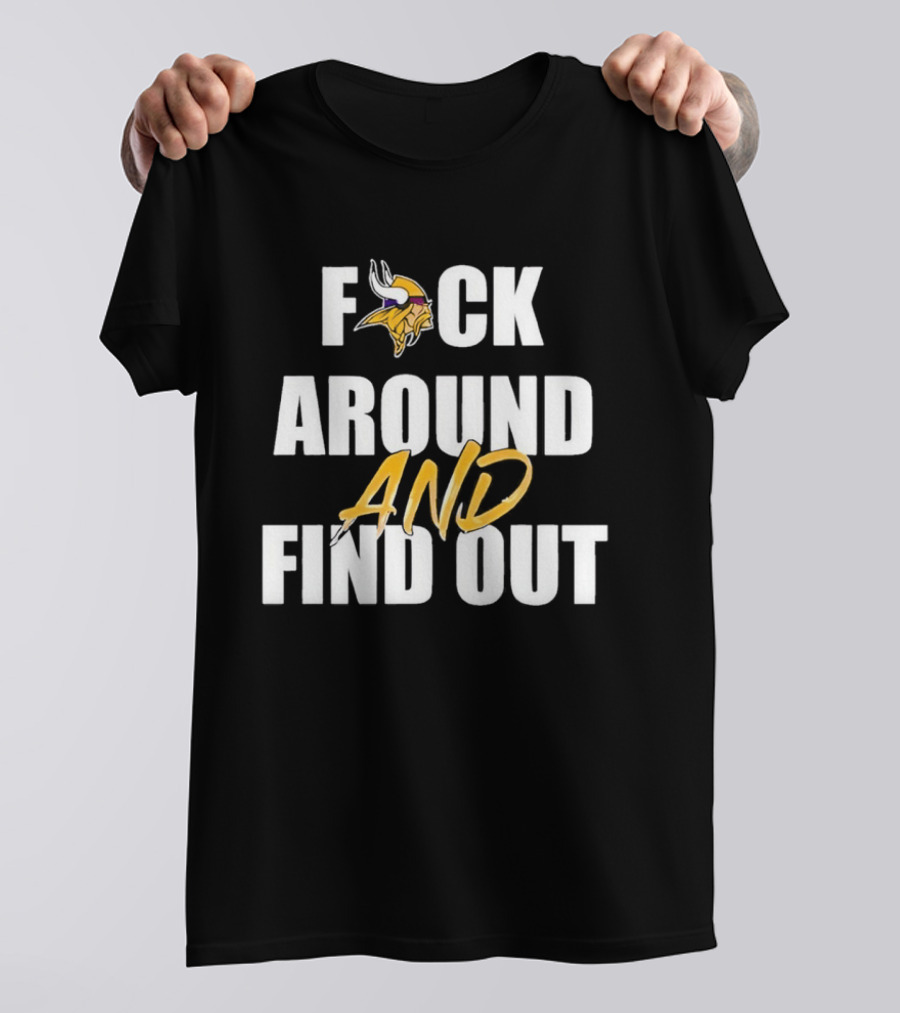 Minnesota Vikings F*ck Around And Find Out T-Shirt