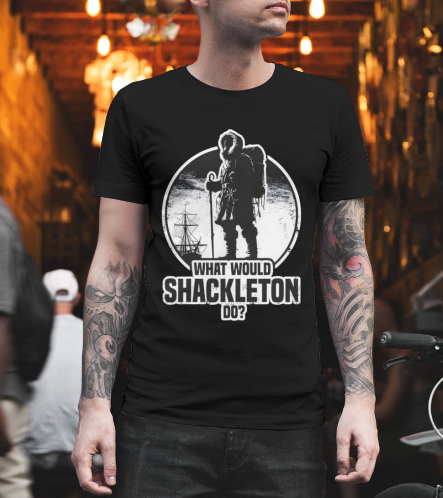 What Would Shackleton Do Polar Explorer Adventure Spirit T-Shirt