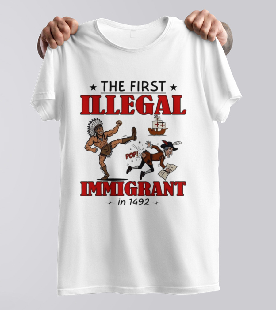 The First Illegal Immigrant 1492 Native American Kicks Columbus Historical Humor T-Shirt