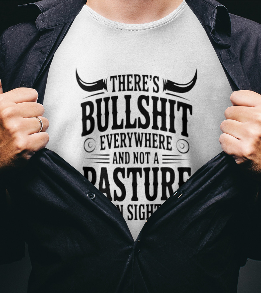 There's Bullshit Everywhere And Not A Pasture In Sight Horns T-Shirt