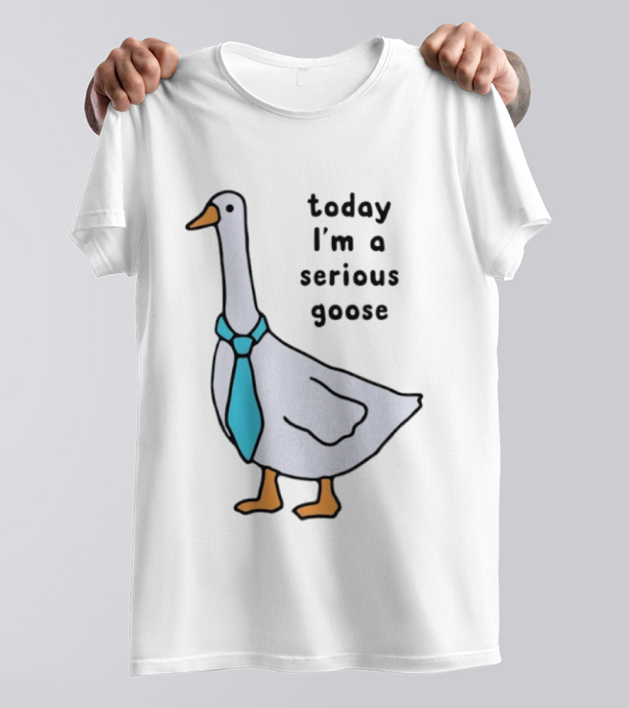 Today I'm A Serious Goose With A Tie T-Shirt