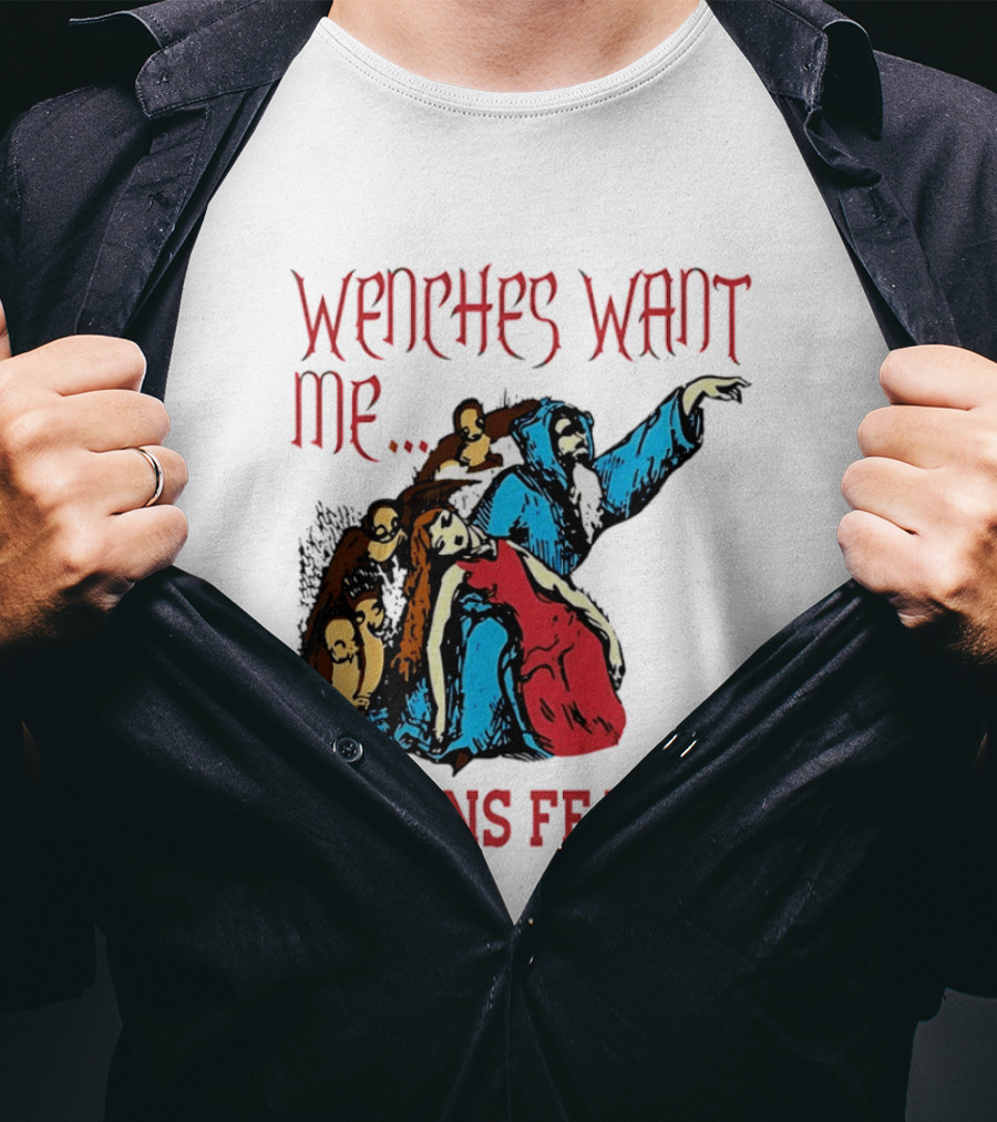 Wenches Want Me Goblins Fear Me Medieval Fantasy T-Shirt