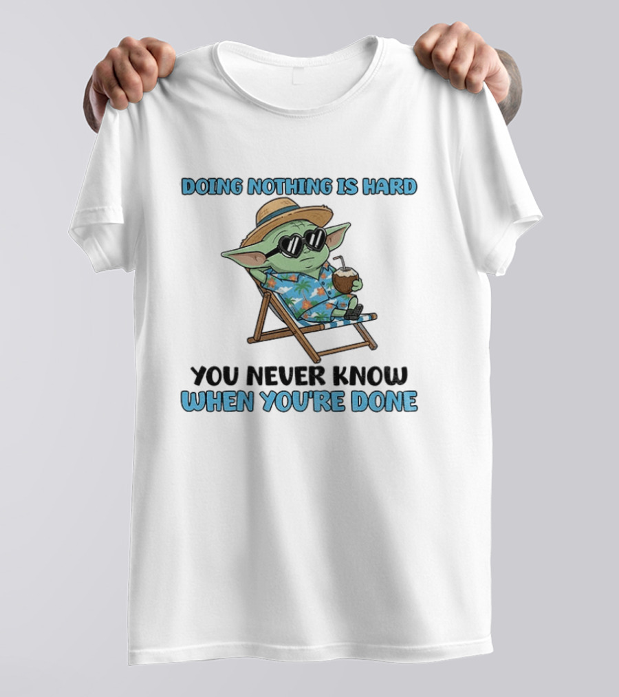 Baby Yoda Relaxing Doing Nothing Is Hard You Never Know When You're Done T-Shirt