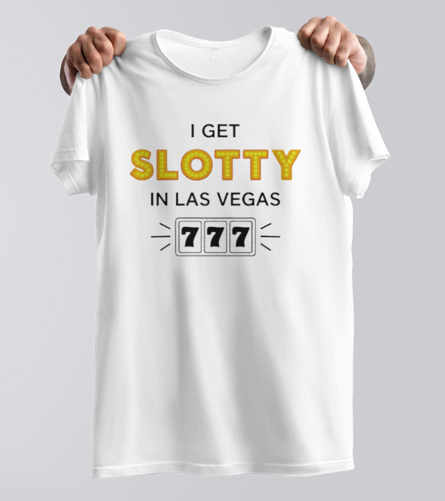 I Get Slotty In Las Vegas 777 Casino Fun T-Shirt