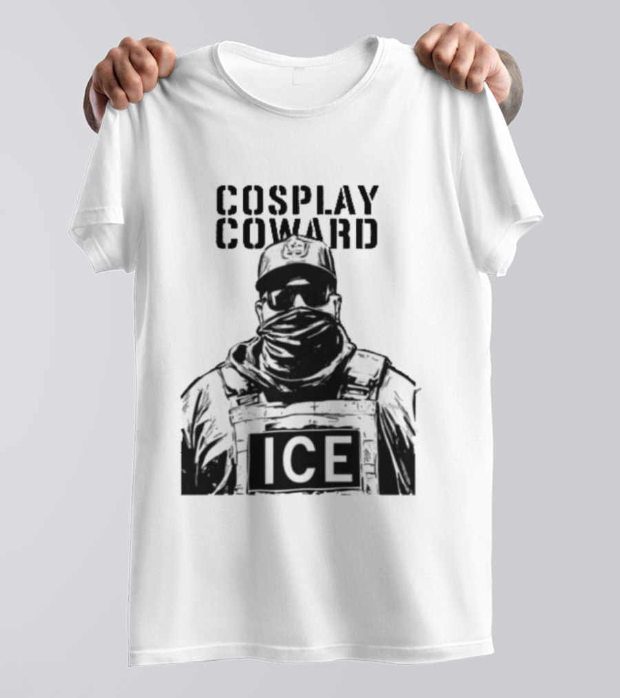 Cosplay Coward ICE Join When You're Too Dumb To Be A Cop T-Shirt