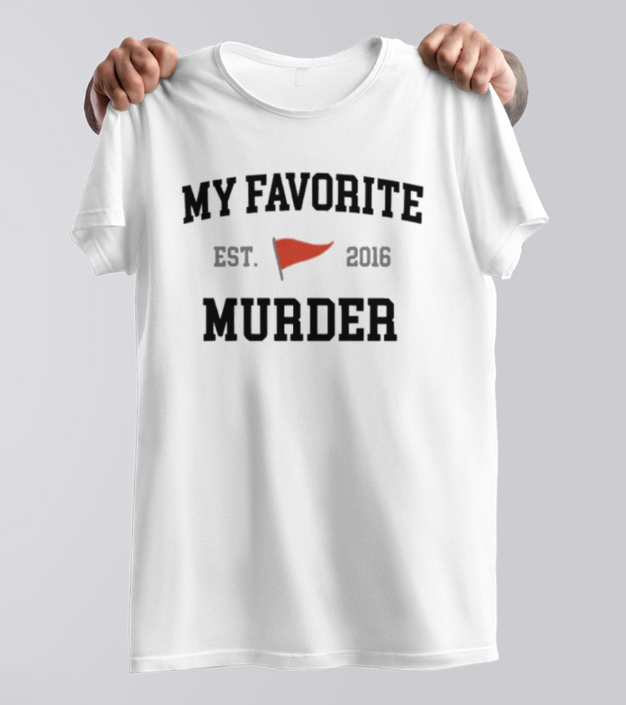 My Favorite Murder Est. 2016 Red Flag T-Shirt