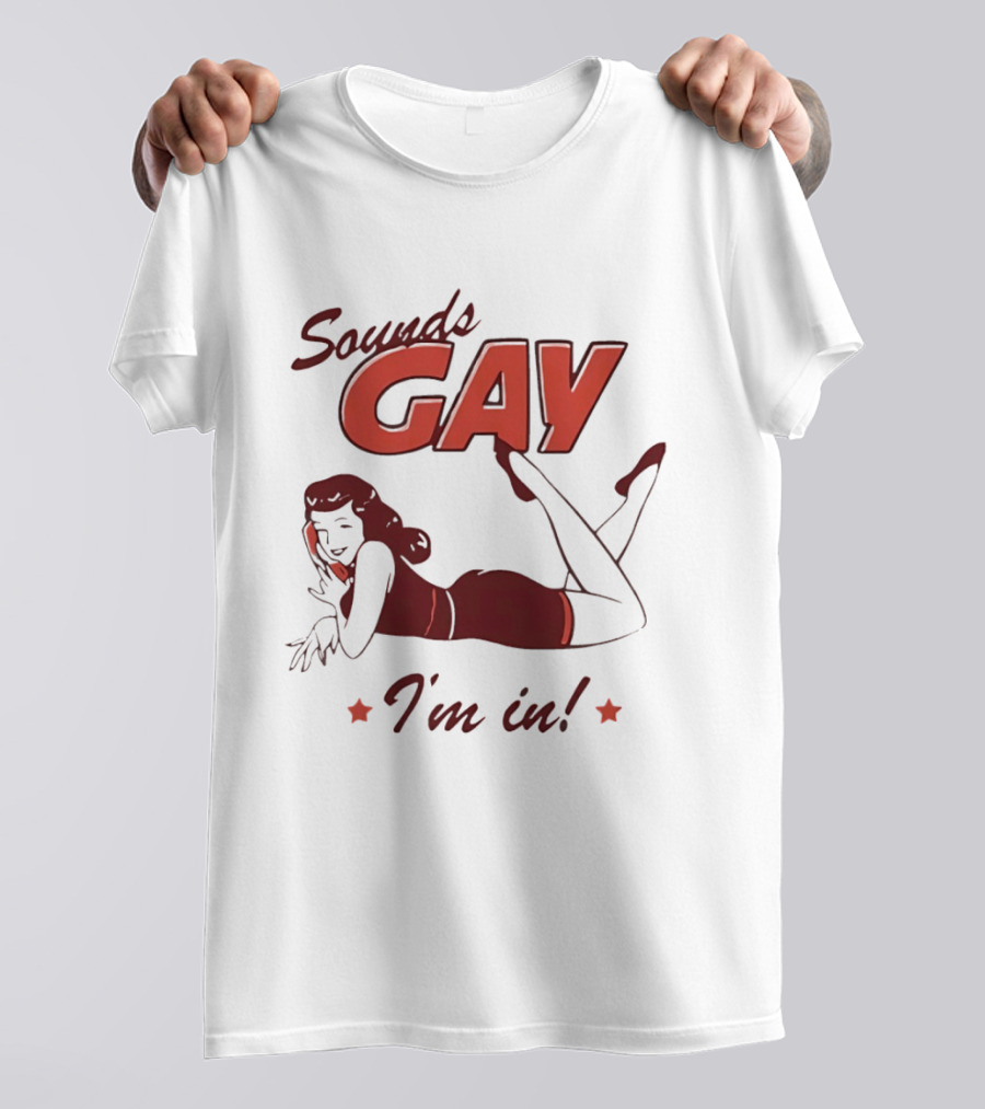 Sounds Gay I'm In Retro Pin Up T-Shirt