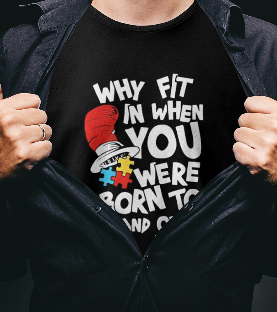 Dr Seuss Why Fit In When You Were Born To Stand Out Cat In The Hat Puzzle Autism Awareness T-Shirt