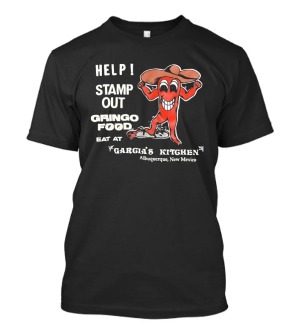 Help Stamp Out Gringo Food Eat At Garcia's Kitchen Albuquerque New Mexico T-Shirt