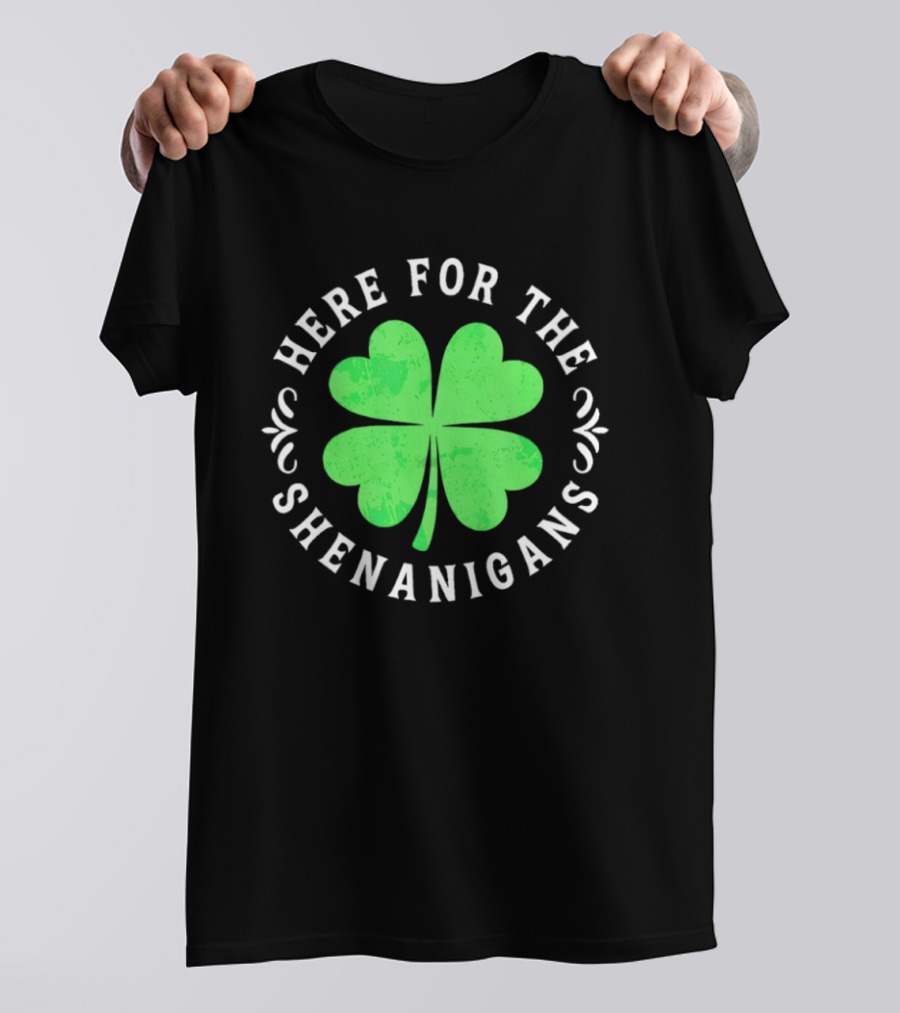 Here For The Shenanigans St Patrick's Day Clover Celebration T-Shirt