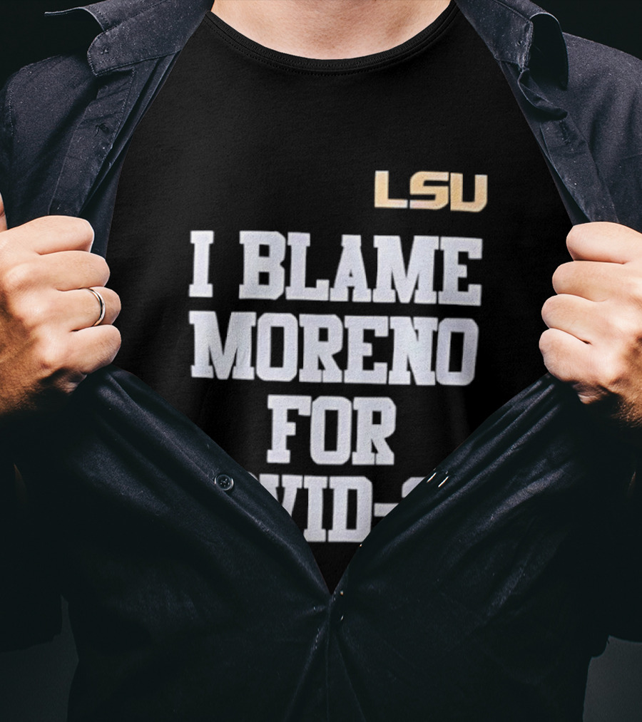 LSU Tigers I Blame Moreno For COVID 26 T-Shirt