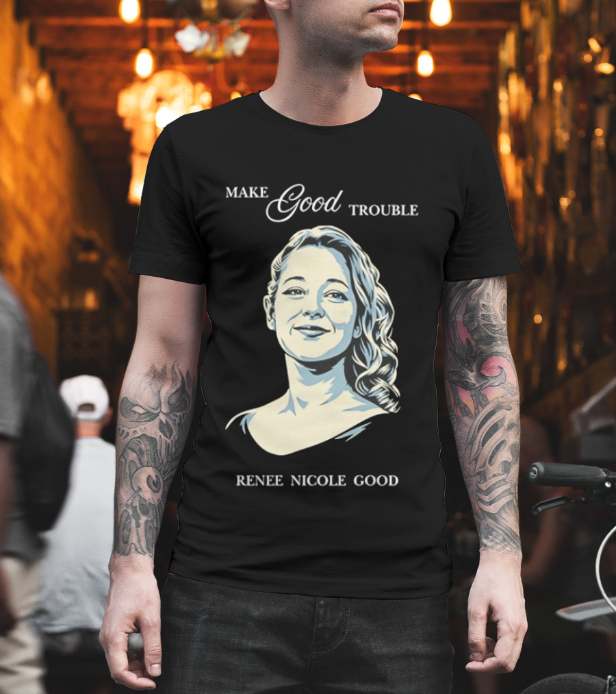 Make Good Trouble Renee Nicole Good T-Shirt