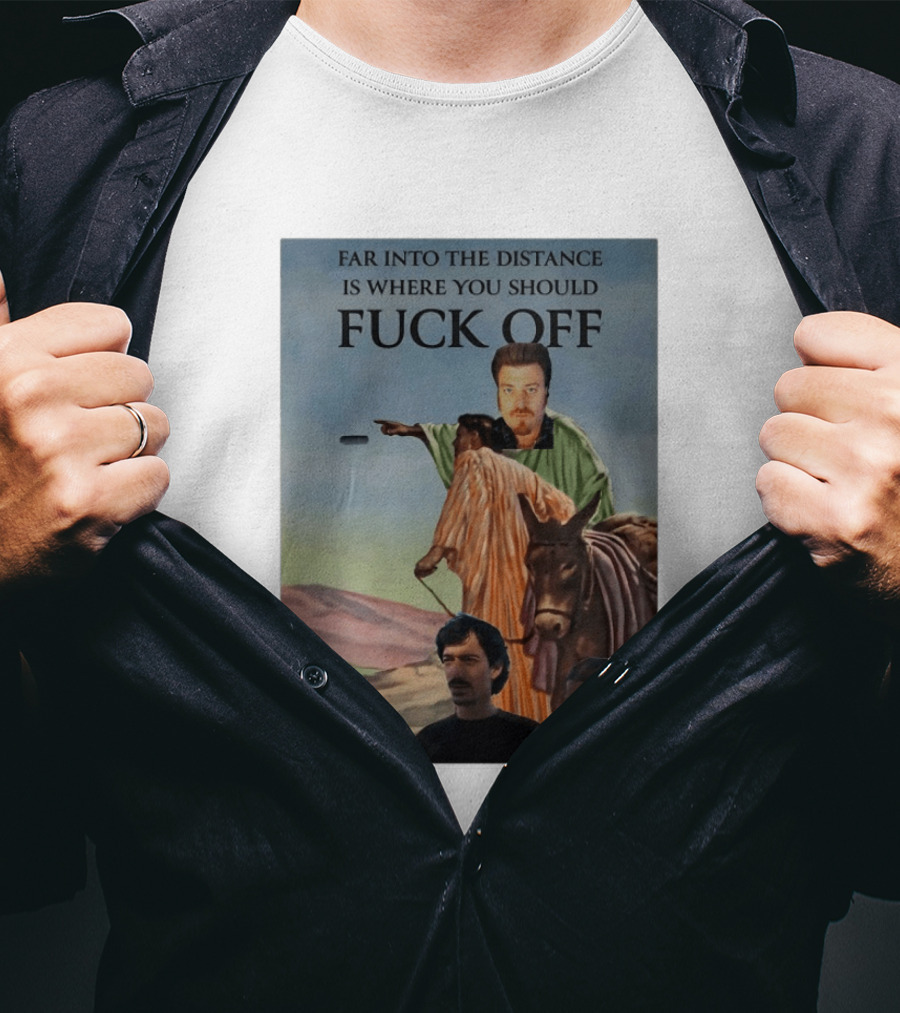 Far Into The Distance Is Where You Should Fuck Off 80s Style Mashup T-Shirt
