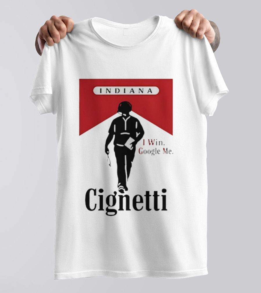Indiana Cignetti I Win Google Me T-Shirt