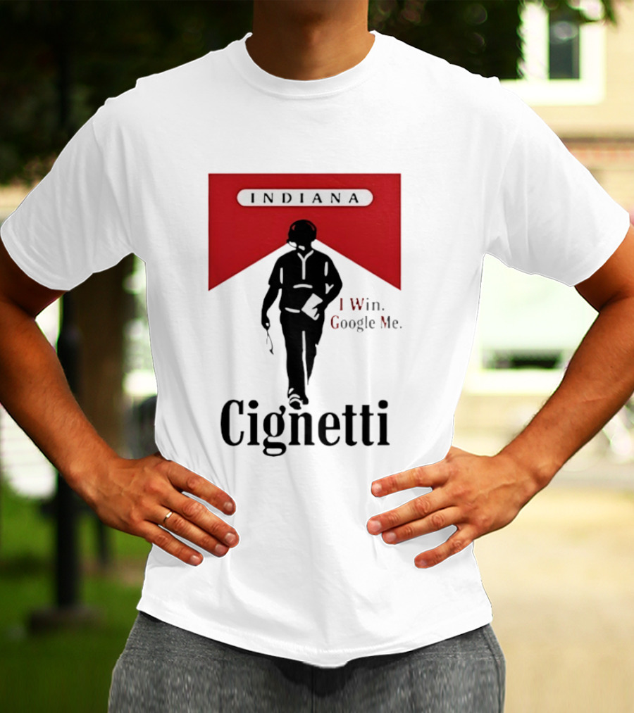 Indiana Cignetti I Win Google Me T-Shirt