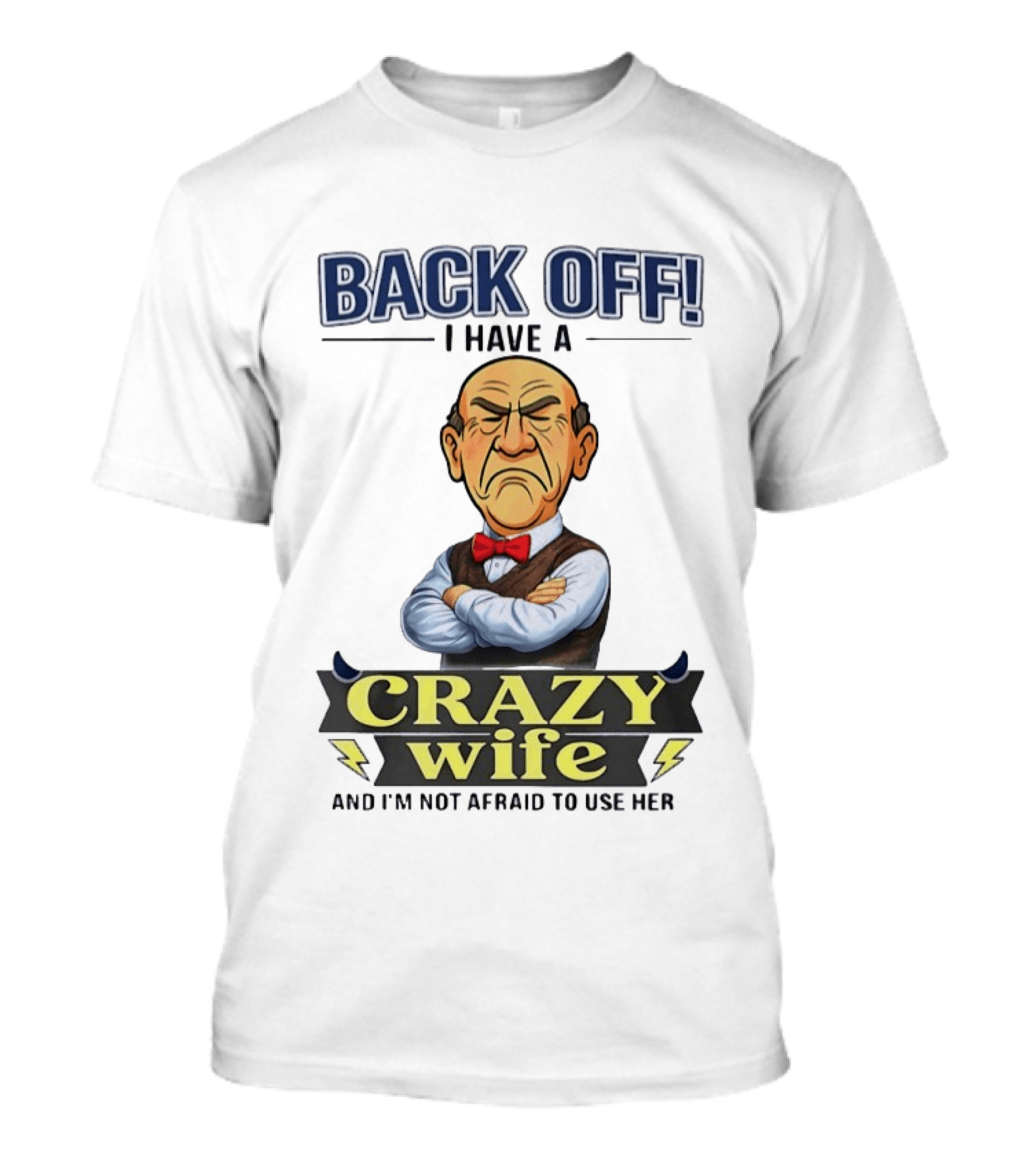 Back Off I Have A Crazy Wife And I'm Not Afraid To Use Her T-Shirt