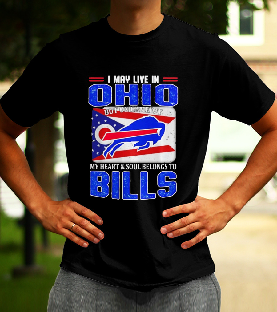 I May Live In Ohio But On Gameday My Heart And Soul Belongs To Bills T-Shirt