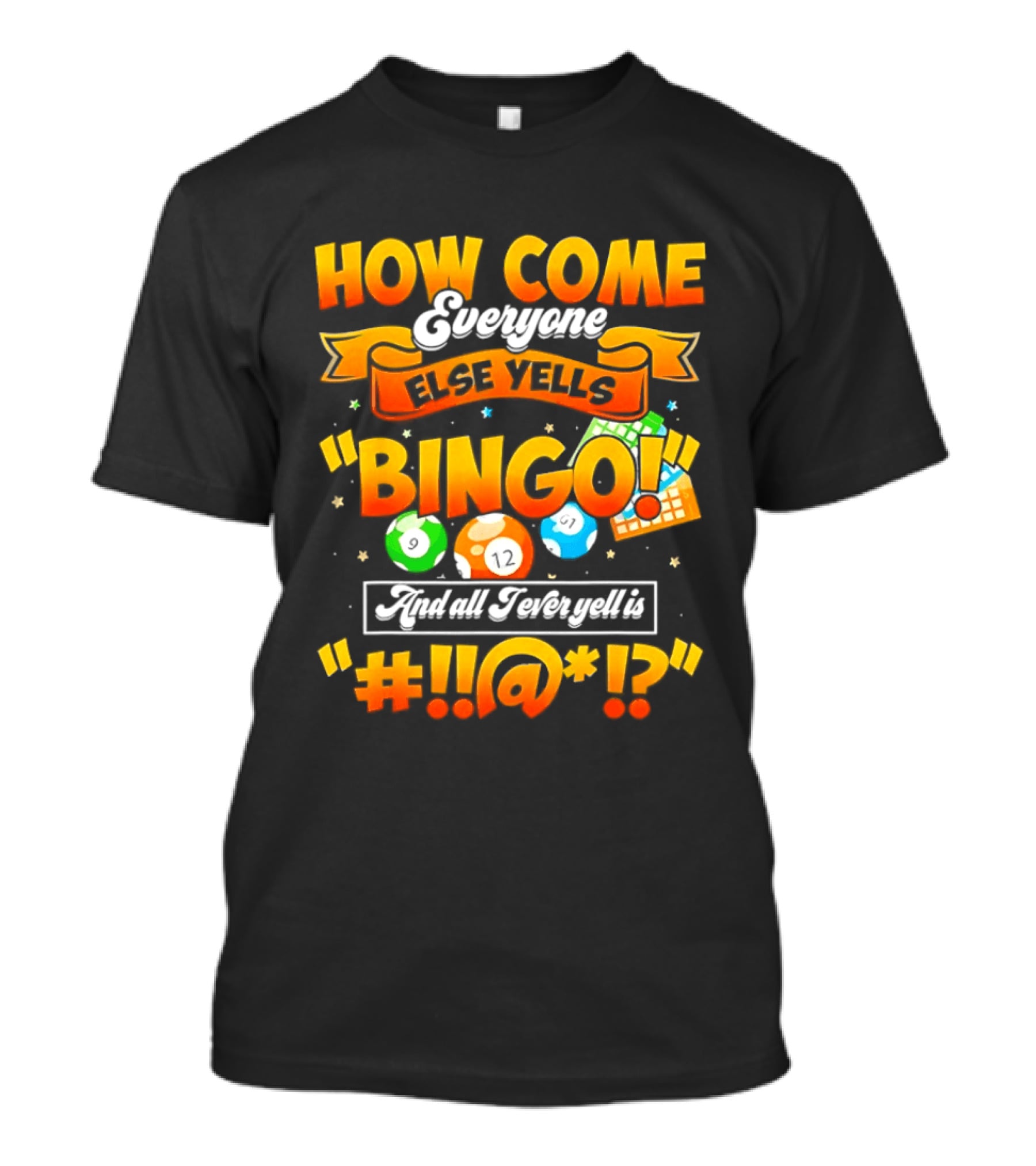 How Come Everyone Else Yells Bingo All I Ever Yell Is Symbols Colorful Balls T-Shirt