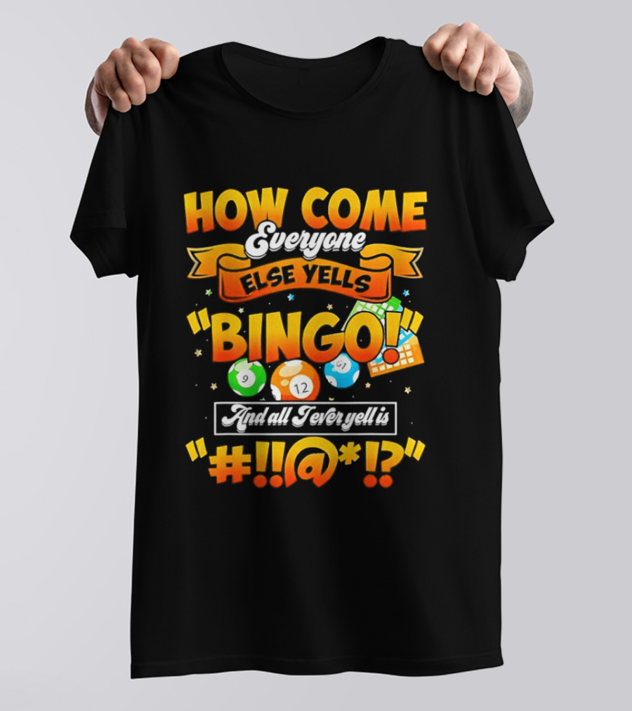 How Come Everyone Else Yells Bingo All I Ever Yell Is Symbols Colorful Balls T-Shirt